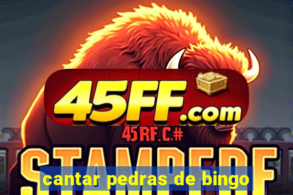 cantar pedras de bingo